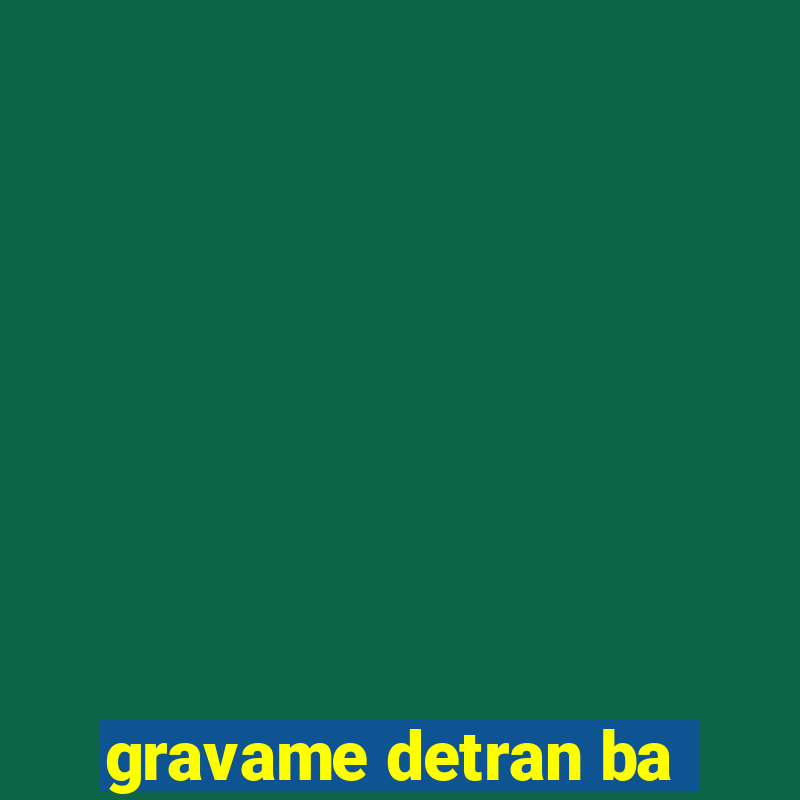 gravame detran ba